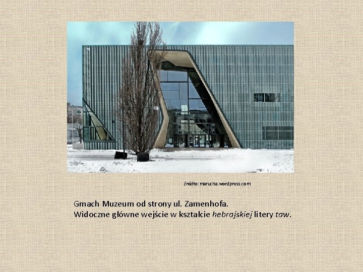 źródło: marucha. wordpress. com Gmach Muzeum od strony ul. Zamenhofa. Widoczne główne wejście w