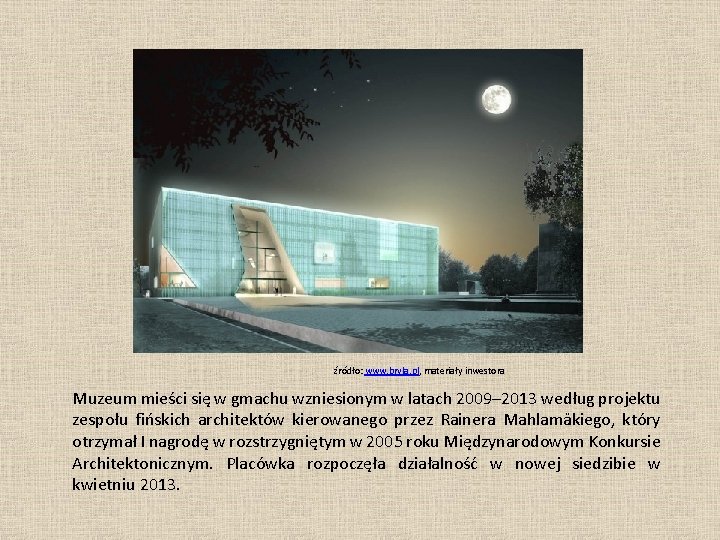 źródło: www. bryla. pl, materiały inwestora Muzeum mieści się w gmachu wzniesionym w latach