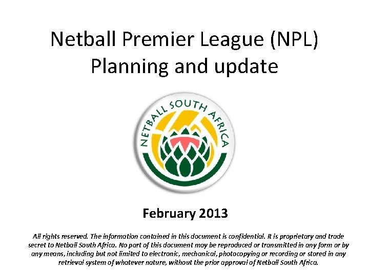 Netball Premier League (NPL) Planning and update February 2013 All rights reserved. The information