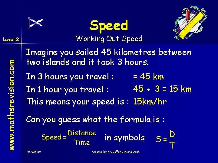 Speed Working Out Speed www. mathsrevision. com Level 2 Imagine you sailed 45 kilometres