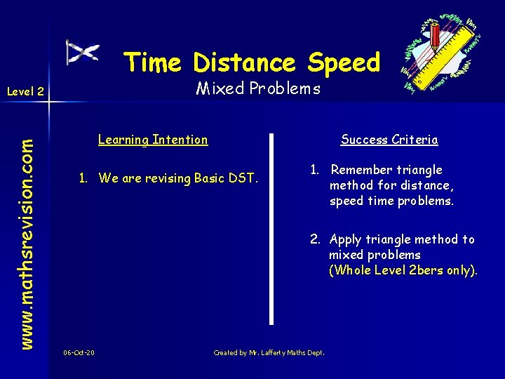 Time Distance Speed Mixed Problems www. mathsrevision. com Level 2 Learning Intention Success Criteria