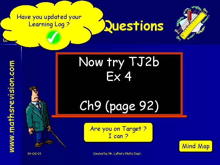 Have you updated your Learning Log ? Mixed Questions www. mathsrevision. com Level 2