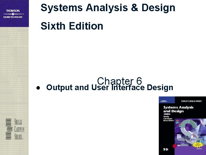 Systems Analysis & Design Sixth Edition Chapter 6 ● Output and User Interface Design