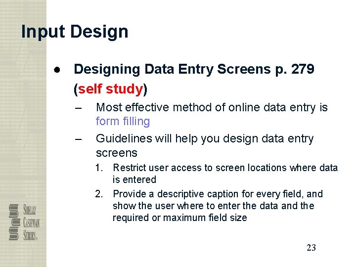 Input Design ● Designing Data Entry Screens p. 279 (self study) – – Most