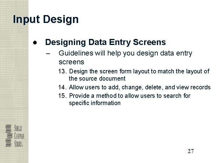 Input Design ● Designing Data Entry Screens – Guidelines will help you design data