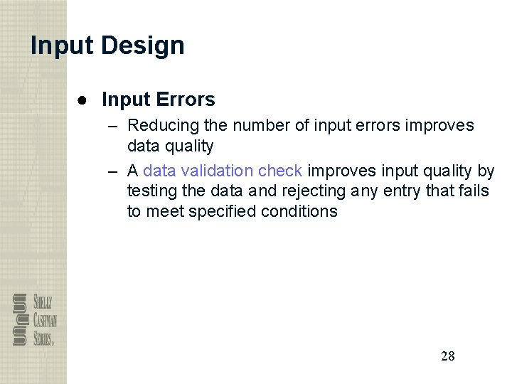 Input Design ● Input Errors – Reducing the number of input errors improves data