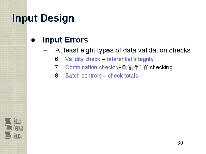 Input Design ● Input Errors – At least eight types of data validation checks