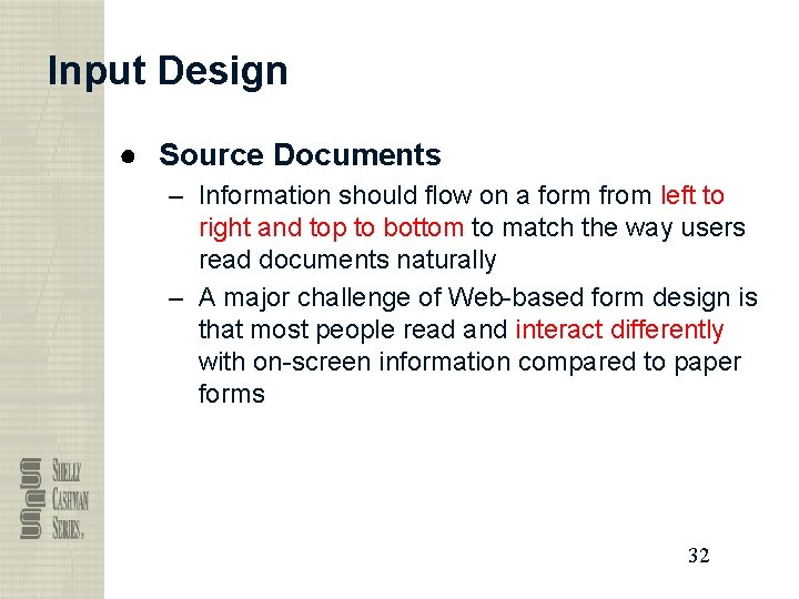 Input Design ● Source Documents – Information should flow on a form from left
