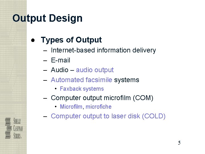 Output Design ● Types of Output – – Internet-based information delivery E-mail Audio –