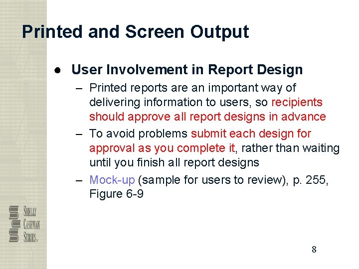 Printed and Screen Output ● User Involvement in Report Design – Printed reports are