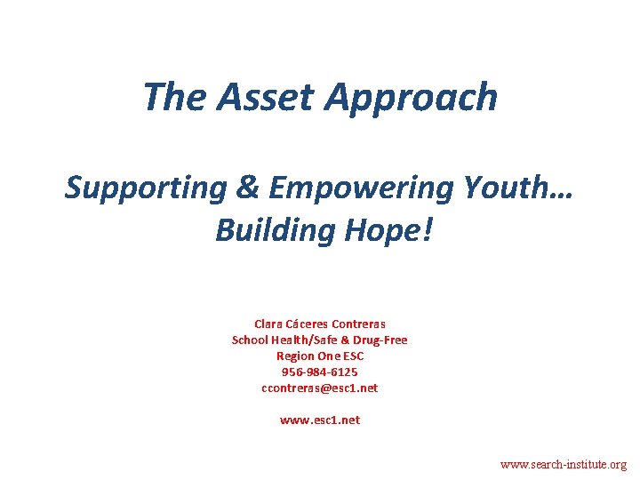 The Asset Approach Supporting & Empowering Youth… Building Hope! Clara Cáceres Contreras School Health/Safe