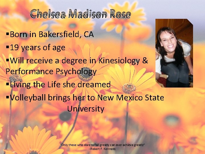 Chelsea Madison Rose §Born in Bakersfield, CA § 19 years of age §Will receive