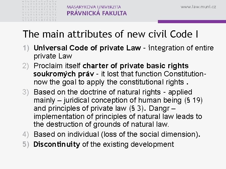 www. law. muni. cz The main attributes of new civil Code I 1) Universal