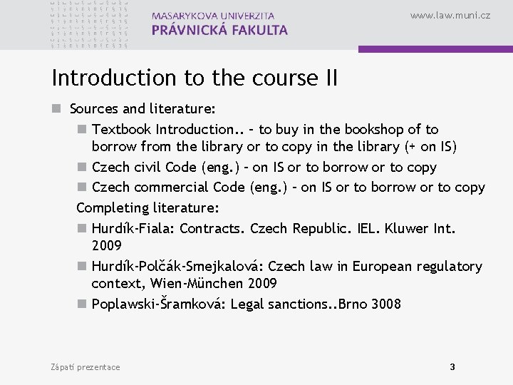 www. law. muni. cz Introduction to the course II n Sources and literature: n