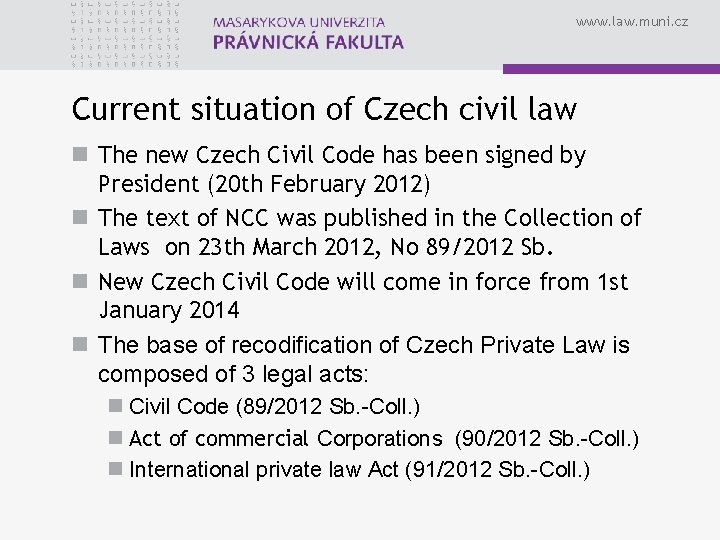 www. law. muni. cz Current situation of Czech civil law n The new Czech