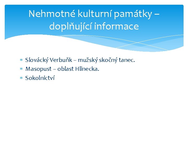 Nehmotné kulturní památky – doplňující informace Slovácký Verbuňk – mužský skočný tanec. Masopust –