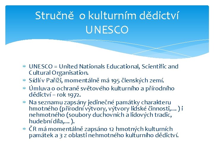 Stručně o kulturním dědictví UNESCO = United Nationals Educational, Scientific and Cultural Organisation. Sídlí
