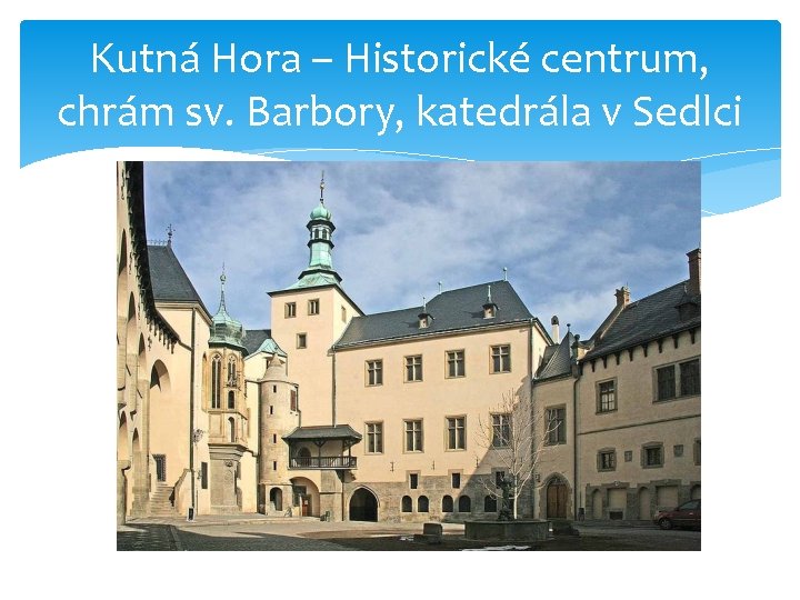 Kutná Hora – Historické centrum, chrám sv. Barbory, katedrála v Sedlci 