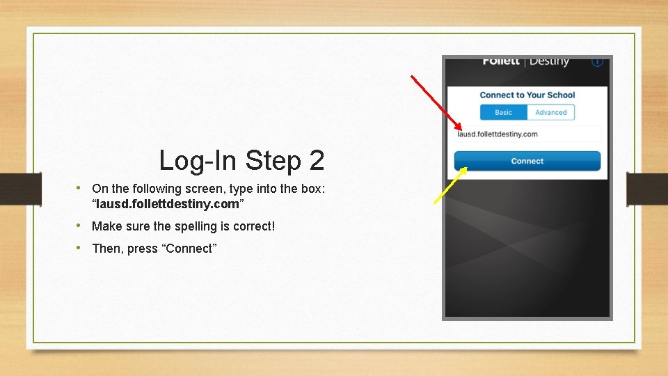 Log-In Step 2 • On the following screen, type into the box: “lausd. follettdestiny.