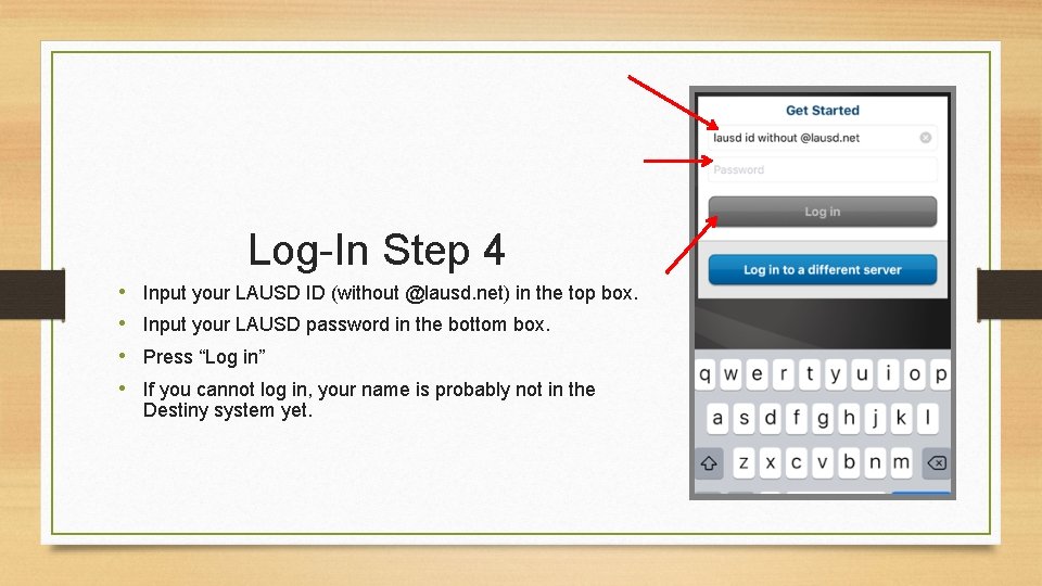 Log-In Step 4 • • Input your LAUSD ID (without @lausd. net) in the