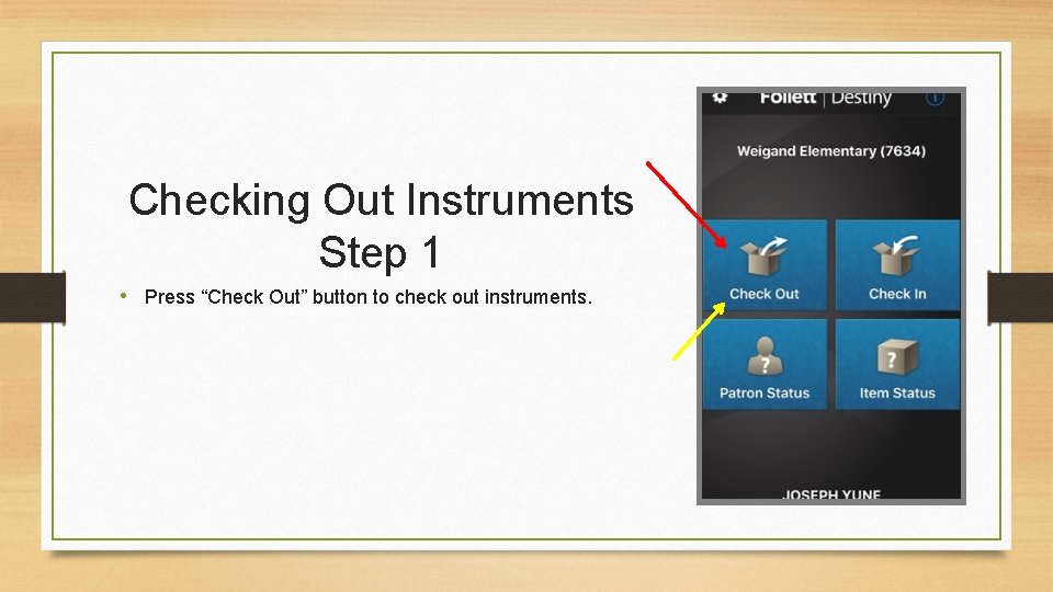 Checking Out Instruments Step 1 • Press “Check Out” button to check out instruments.