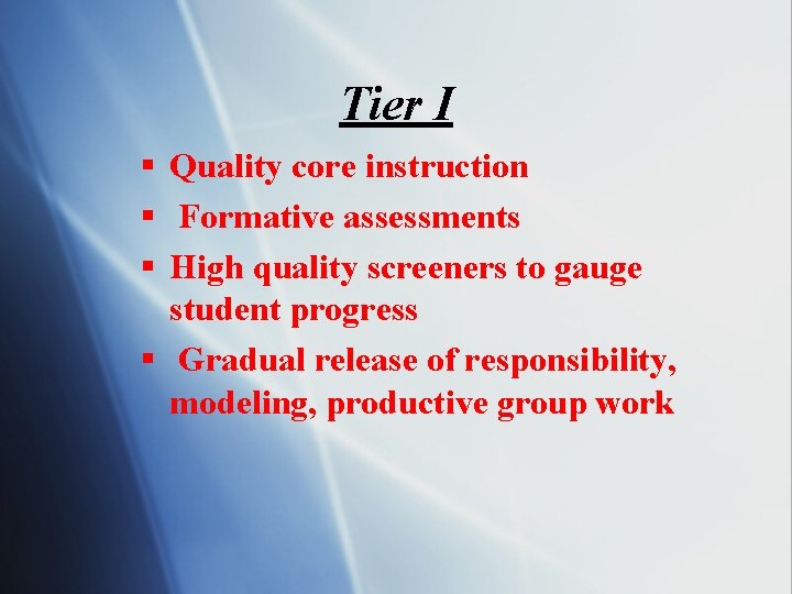 Tier I § Quality core instruction § Formative assessments § High quality screeners to