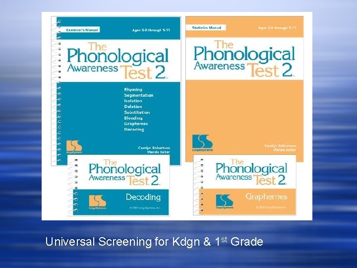 Universal Screening for Kdgn & 1 st Grade 