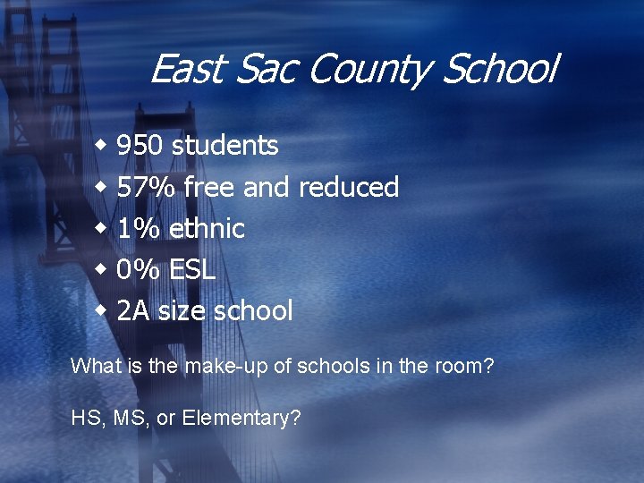 East Sac County School w 950 students w 57% free and reduced w 1%