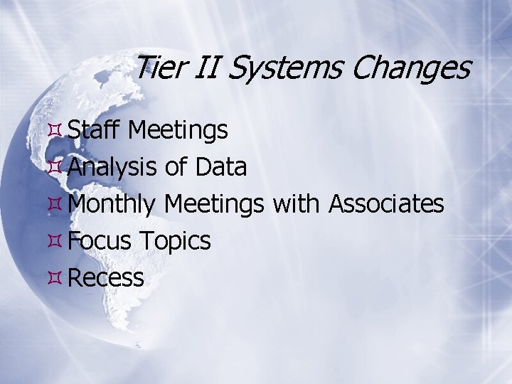 Tier II Systems Changes Staff Meetings Analysis of Data Monthly Meetings with Associates Focus