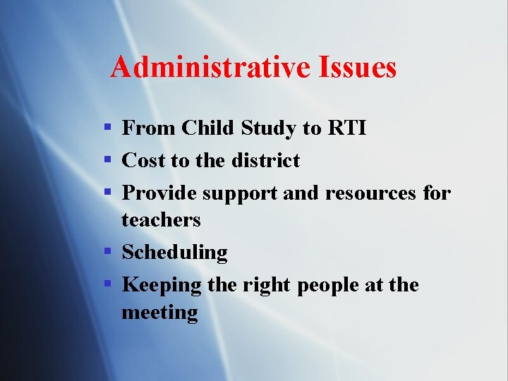 Administrative Issues § From Child Study to RTI § Cost to the district §