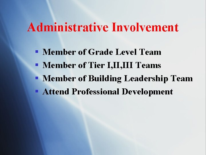 Administrative Involvement § § Member of Grade Level Team Member of Tier I, III