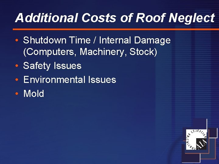 Additional Costs of Roof Neglect • Shutdown Time / Internal Damage (Computers, Machinery, Stock)