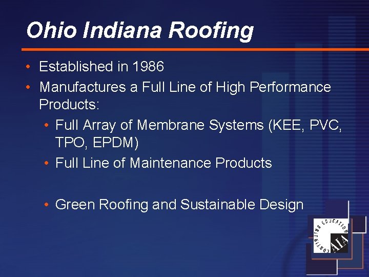 Ohio Indiana Roofing • Established in 1986 • Manufactures a Full Line of High