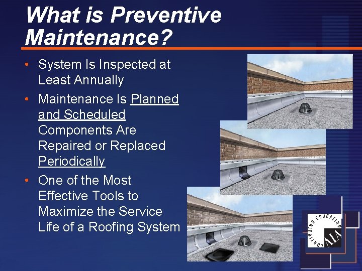 What is Preventive Maintenance? • System Is Inspected at Least Annually • Maintenance Is