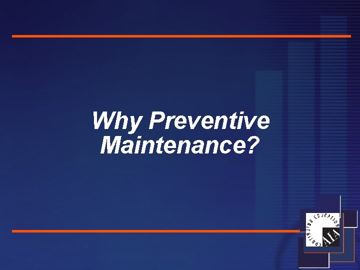 Why Preventive Maintenance? 