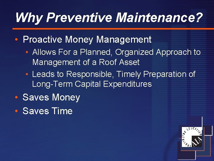 Why Preventive Maintenance? • Proactive Money Management • Allows For a Planned, Organized Approach