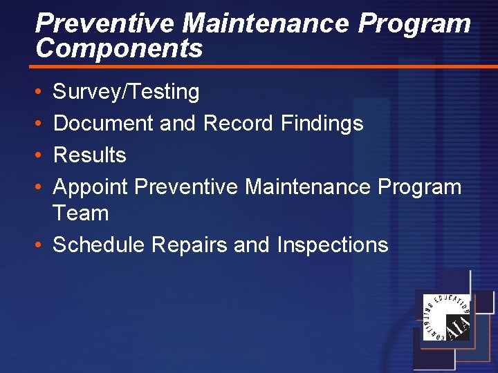 Preventive Maintenance Program Components • • Survey/Testing Document and Record Findings Results Appoint Preventive