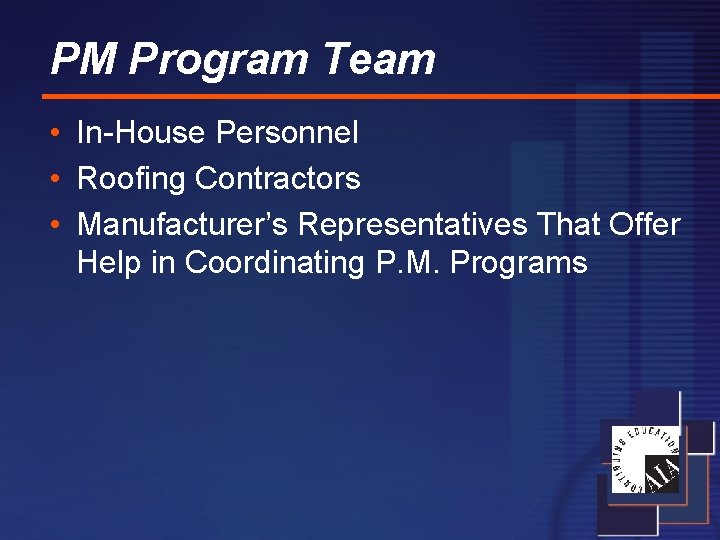 PM Program Team • In-House Personnel • Roofing Contractors • Manufacturer’s Representatives That Offer