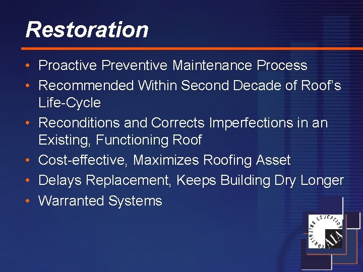 Restoration • Proactive Preventive Maintenance Process • Recommended Within Second Decade of Roof’s Life-Cycle