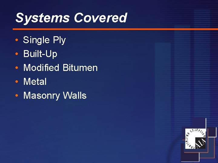 Systems Covered • • • Single Ply Built-Up Modified Bitumen Metal Masonry Walls 