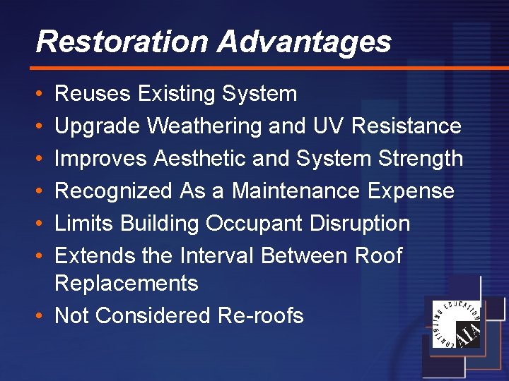 Restoration Advantages • • • Reuses Existing System Upgrade Weathering and UV Resistance Improves