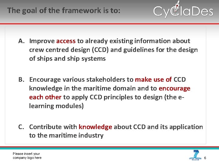 The goal of the framework is to: A. Improve access to already existing information