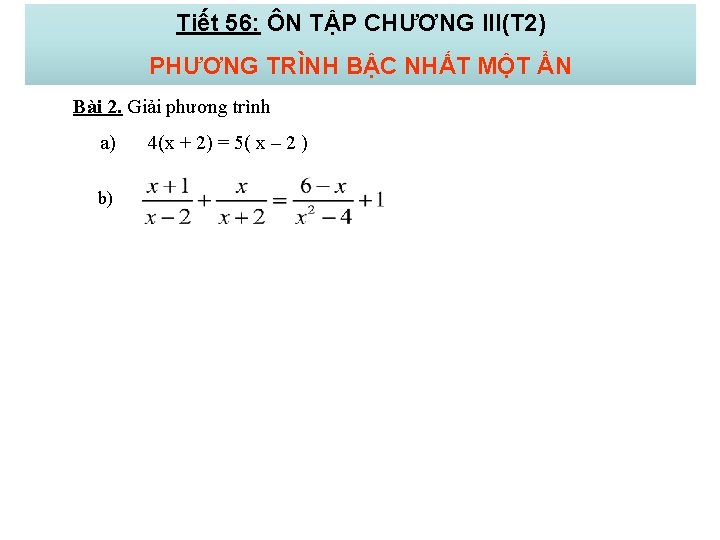 Tiết 56: ÔN TẬP CHƯƠNG III(T 2) PHƯƠNG TRÌNH BẬC NHẤT MỘT ẨN Bài