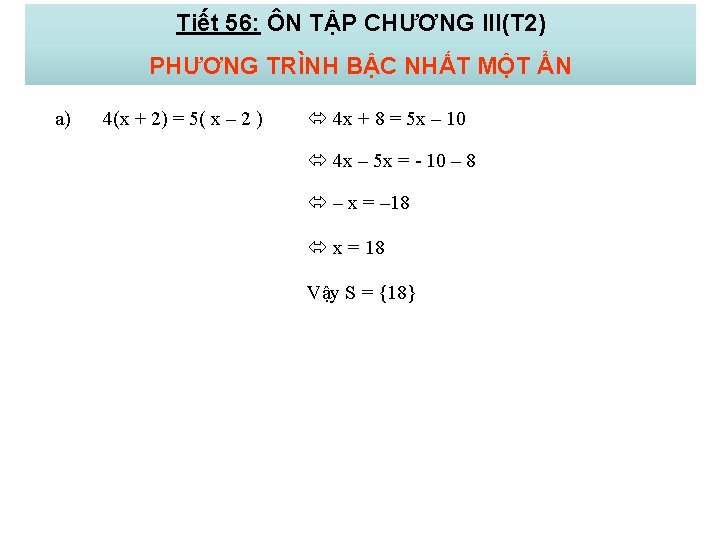 Tiết 56: ÔN TẬP CHƯƠNG III(T 2) PHƯƠNG TRÌNH BẬC NHẤT MỘT ẨN a)