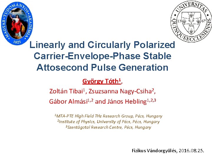 Linearly and Circularly Polarized Carrier-Envelope-Phase Stable Attosecond Pulse Generation György Tóth 1, Zoltán Tibai