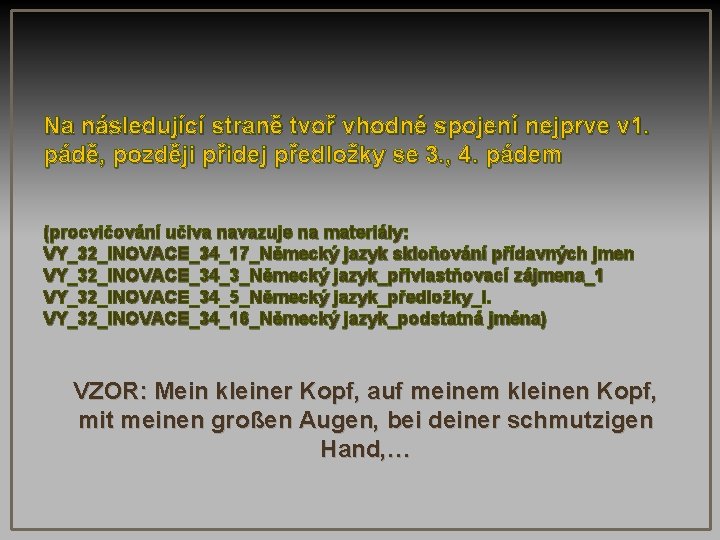 Na následující straně tvoř vhodné spojení nejprve v 1. pádě, později přidej předložky se