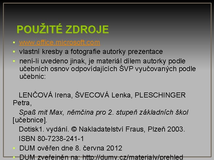 POUŽITÉ ZDROJE • www. office. microsoft. com • vlastní kresby a fotografie autorky prezentace