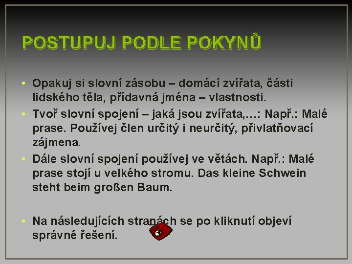 POSTUPUJ PODLE POKYNŮ • Opakuj si slovní zásobu – domácí zvířata, části lidského těla,