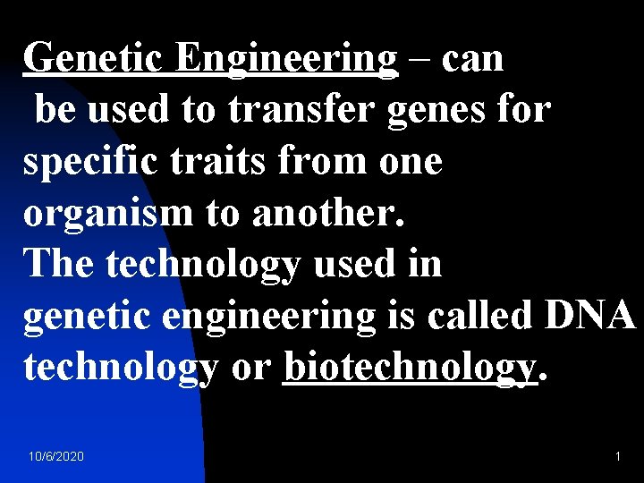 Genetic Engineering – can be used to transfer genes for specific traits from one