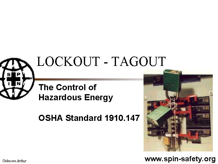 LOCKOUT - TAGOUT The Control of Hazardous Energy OSHA Standard 1910. 147 Unknown Arthur
